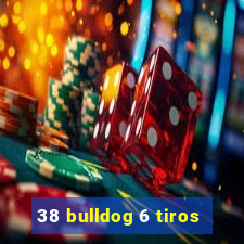 38 bulldog 6 tiros